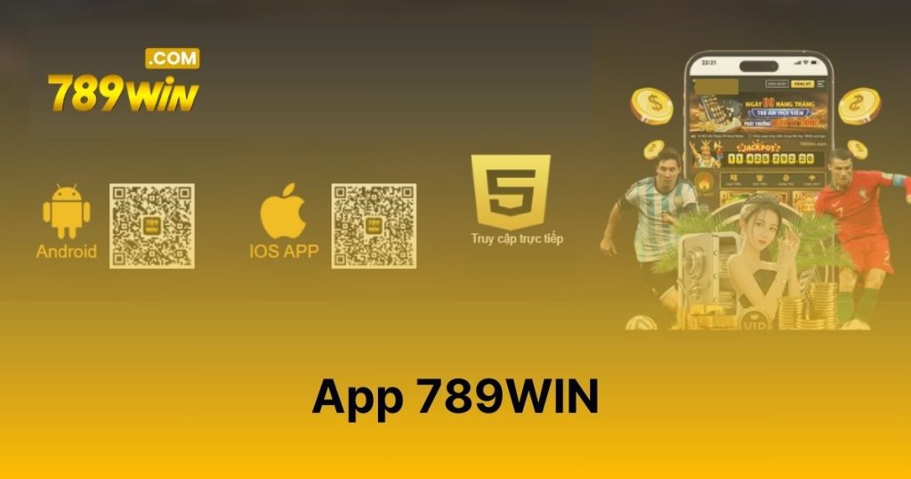 App 789WIN - Tận hưởng thế giới cá cược trong tầm tay App 789WIN