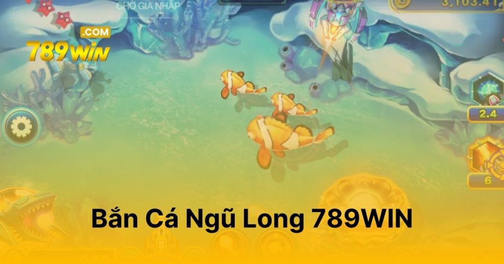 Bắn cá Ngũ Long 789WIN - Săn đại boss, rinh lộc về nhà Bắn Cá Ngũ Long 789WIN