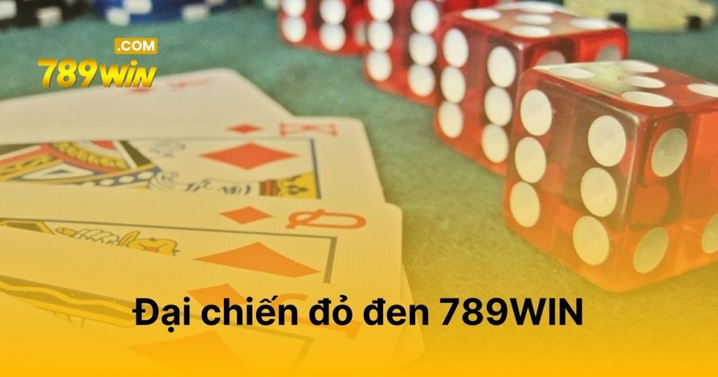 Đại chiến đỏ đen 789WIN - Tập trung đặt cược, thắng cực đã Đại Chiến Đỏ Đen 789WIN
