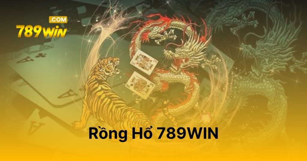 Rồng hổ 789WIN - Ván cược gay cấn và kịch tính đến nghẹt thở Rồng hổ 789WIN